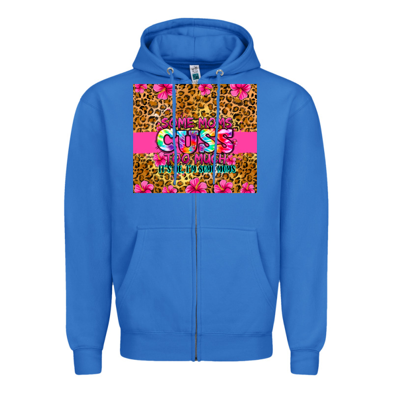Some Moms Cuss Too Much It's Me I'm Some Moms Zipper Hoodie by Zillion Design Studio | Teevron