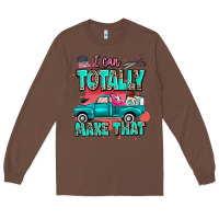 Chestnut I can totally make that with truck Long Sleeve Tee - MaliasSmallBusiness