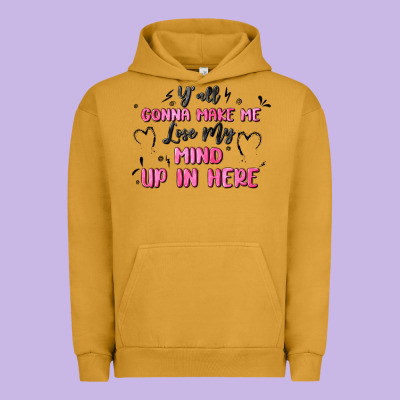 Y'all Gonna Make Me Lose My Mind Urban Hoodie Designed By Maliassmallbusiness