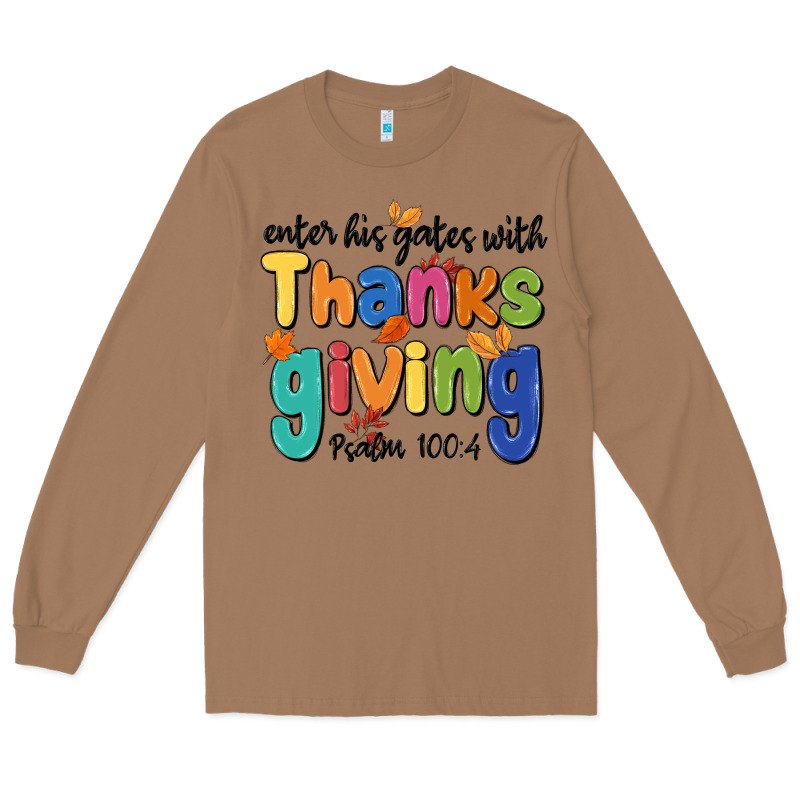 Enter His Gates With Thanksgiving Psalm 100 4 Long Sleeve Tee by MaliasSmallBusiness | Teevron