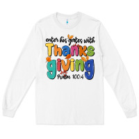 White enter his gates with thanksgiving psalm 100 4 Long Sleeve Tee - MaliasSmallBusiness