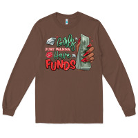 Chestnut girls just wanna have funds Long Sleeve Tee - MaliasSmallBusiness