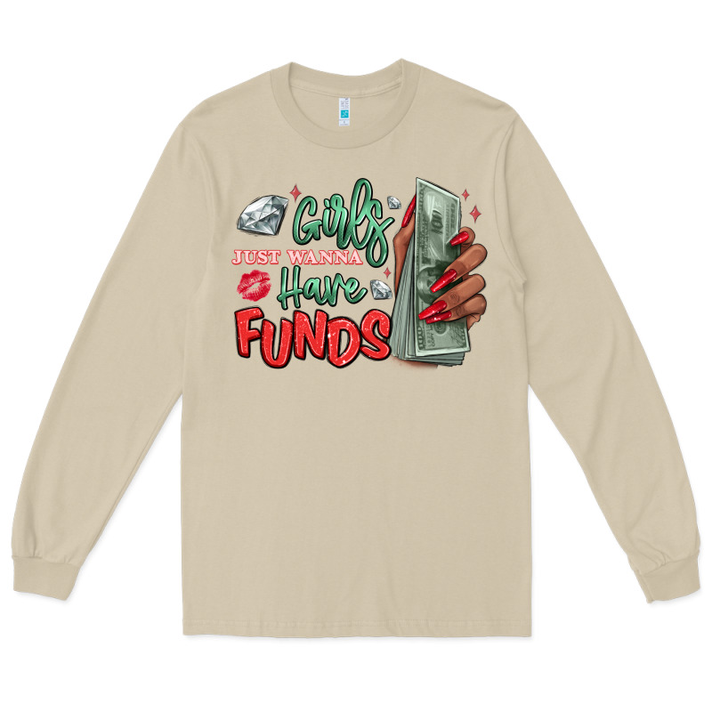 Girls Just Wanna Have Funds Long Sleeve Tee by MaliasSmallBusiness | Teevron