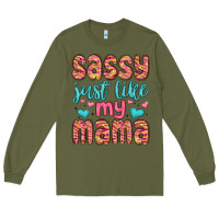 Army Green sassy just like my mama Long Sleeve Tee - MaliasSmallBusiness