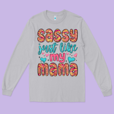 Long Sleeve Tee sassy just like my mama