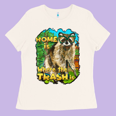 Raccoon Home Is Where The Trash Is Ladies Tee Designed By Barkaloodesign