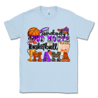 Dusty Blue somebody's loud mouth basketball mama Classic Tee - Zillion Design Studio
