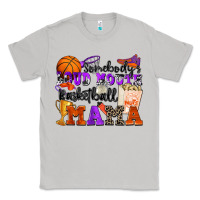Moon Dust somebody's loud mouth basketball mama Classic Tee - Zillion Design Studio
