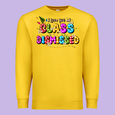 I Love You All Class Dismissed Premium Sweatshirt Designed By Jahusdesignshop