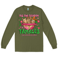 Army Green tis the season for tamales tama la la la Long Sleeve Tee - MaliasSmallBusiness