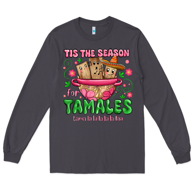 Tis The Season For Tamales Tama La La La Long Sleeve Tee by MaliasSmallBusiness | Teevron