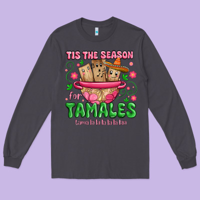 Long Sleeve Tee tis the season for tamales tama la la la