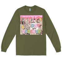 Army Green have the day you deserve Long Sleeve Tee - MaliasSmallBusiness