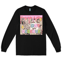 Black have the day you deserve Long Sleeve Tee - MaliasSmallBusiness
