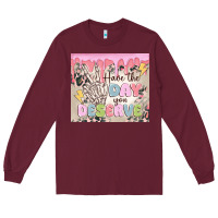 Burgundy have the day you deserve Long Sleeve Tee - MaliasSmallBusiness