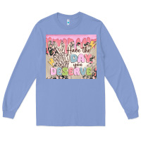Colony Blue have the day you deserve Long Sleeve Tee - MaliasSmallBusiness