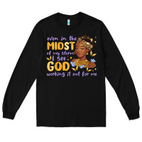 Black even in the midst of my storm i see god working it Long Sleeve Tee - MaliasSmallBusiness