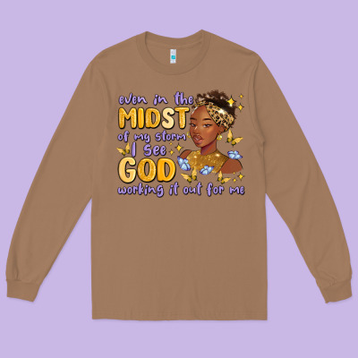 Long Sleeve Tee even in the midst of my storm i see god working it