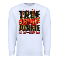 White true crime junkie all day every day Premium Sweatshirt - JahusDesignShop