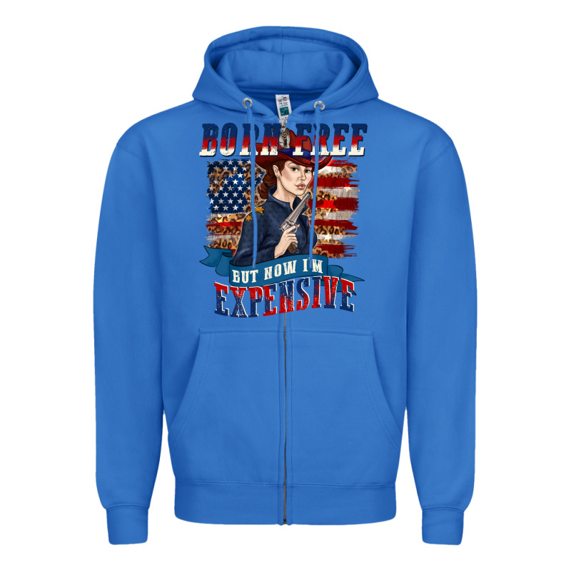 Born Free But Now Im Expensive Zipper Hoodie by texasbilliewilder | Teevron