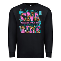 Black i became a cna because your life is worth my time Premium Sweatshirt - AdoDesignShop