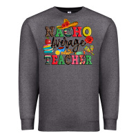 Charcoal Heather nacho average teacher Premium Sweatshirt - JahusDesignShop