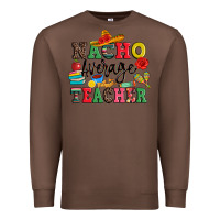 Chestnut nacho average teacher Premium Sweatshirt - JahusDesignShop