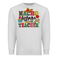 Dove Grey nacho average teacher Premium Sweatshirt - JahusDesignShop