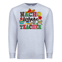 Heather Grey nacho average teacher Premium Sweatshirt - JahusDesignShop