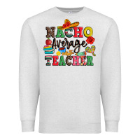 Oatmeal Heather nacho average teacher Premium Sweatshirt - JahusDesignShop