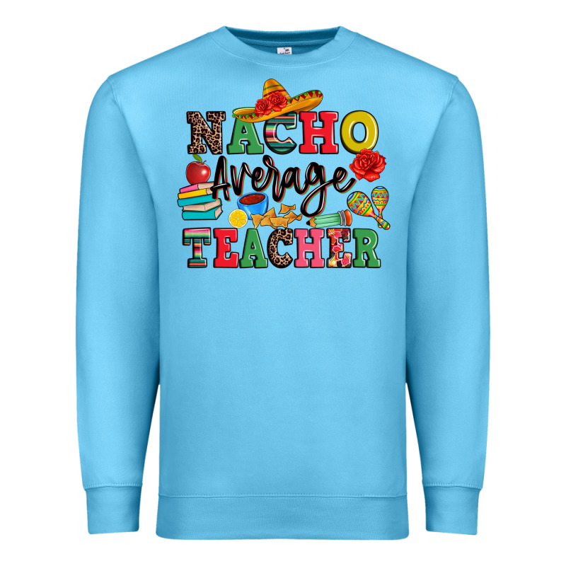 Nacho Average Teacher Premium Sweatshirt by JahusDesignShop | Teevron