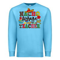 Ocean Blue nacho average teacher Premium Sweatshirt - JahusDesignShop