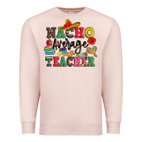 Pale Pink nacho average teacher Premium Sweatshirt - JahusDesignShop