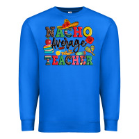 True Royal nacho average teacher Premium Sweatshirt - JahusDesignShop