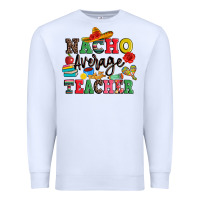 White nacho average teacher Premium Sweatshirt - JahusDesignShop