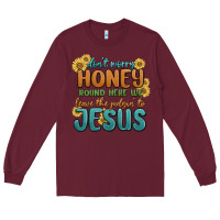 Burgundy don't worry honey 'round here we Long Sleeve Tee - MaliasSmallBusiness
