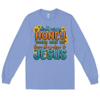 Colony Blue don't worry honey 'round here we Long Sleeve Tee - MaliasSmallBusiness