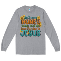 Heather Grey don't worry honey 'round here we Long Sleeve Tee - MaliasSmallBusiness