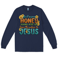 Navy don't worry honey 'round here we Long Sleeve Tee - MaliasSmallBusiness