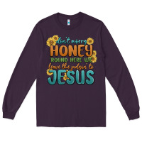 Plum don't worry honey 'round here we Long Sleeve Tee - MaliasSmallBusiness