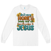 White don't worry honey 'round here we Long Sleeve Tee - MaliasSmallBusiness