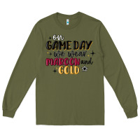 Army Green on game day we wear maroon and gold Long Sleeve Tee - MaliasSmallBusiness