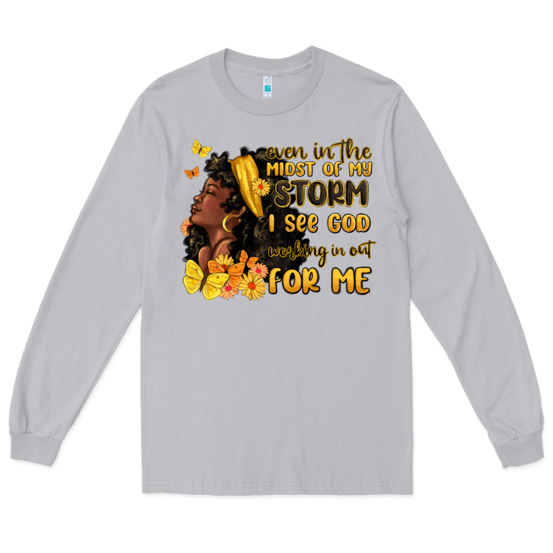 Even In The Midst Of My Storm I See God Long Sleeve Tee by MaliasSmallBusiness | Teevron