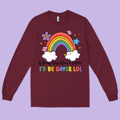 Long Sleeve Tee if being gay was a choice i'd be gayer lol