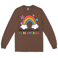 Chestnut if being gay was a choice i'd be gayer lol Long Sleeve Tee - MaliasSmallBusiness