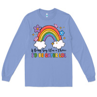 Colony Blue if being gay was a choice i'd be gayer lol Long Sleeve Tee - MaliasSmallBusiness