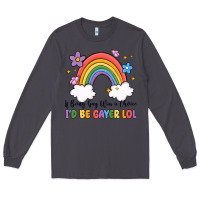 Smoke if being gay was a choice i'd be gayer lol Long Sleeve Tee - MaliasSmallBusiness