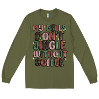Army Green my bells don't jingle without coffee Long Sleeve Tee - MaliasSmallBusiness