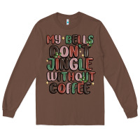 Chestnut my bells don't jingle without coffee Long Sleeve Tee - MaliasSmallBusiness