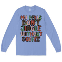 Colony Blue my bells don't jingle without coffee Long Sleeve Tee - MaliasSmallBusiness
